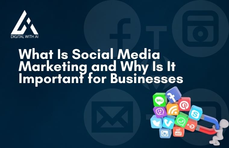 What Is Social Media Marketing and Why Is It Important for Businesses